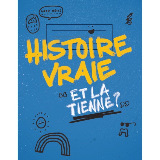 Histoire vraie et la tienne