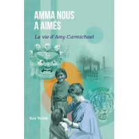 Amma nous a aimés, La vie d'Amy Carmichael