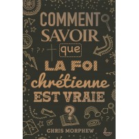 Comment savoir que la foi chrétienne est vraie?