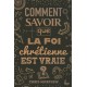 Comment savoir que la foi chrétienne est vraie?