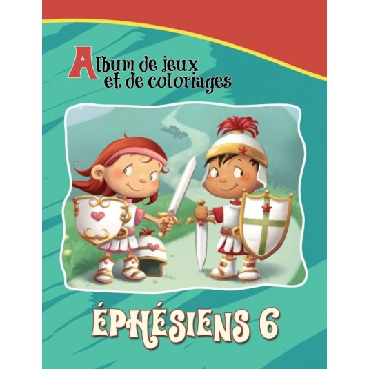 Ephésiens 6 -Album jeux et coloriages